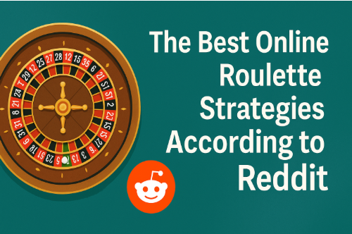 The Best Online Roulette Strategies According to Reddit